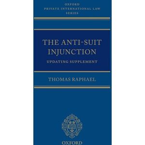 Raphael, Thomas The Anti-Suit Injunction Updating Supplement (Oxford Private International Law): NCS P (Oxford Private International Law Series) Raphael, Thomas The Anti-Suit Injunction Updating Supplement (Oxford Private International Law): NCS P (Oxford Private International Law Series)