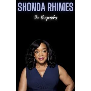 Belkherouf, Yahia Shonda Rhimes: The Biography Belkherouf, Yahia Shonda Rhimes: The Biography