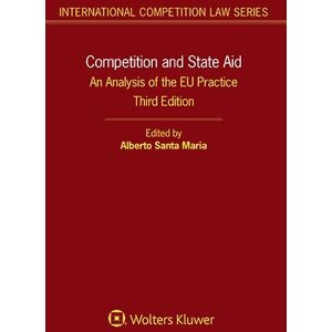 Competition and State Aid: An Analysis of the EU Practice (International Competition Law, 63) Competition and State Aid: An Analysis of the EU Practice (International Competition Law, 63)