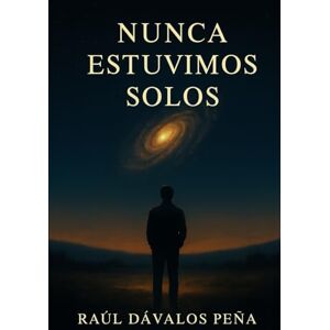 Dávalos Peña, Raúl NUNCA ESTUVIMOS SOLOS Dávalos Peña, Raúl NUNCA ESTUVIMOS SOLOS