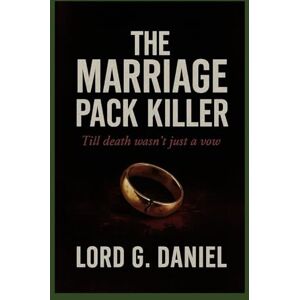 DANIEL, LORD G The Marriage Pact Killer: Till Death Wasn’t Just a Vow DANIEL, LORD G The Marriage Pact Killer: Till Death Wasn’t Just a Vow