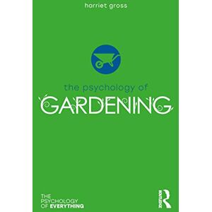 Gross, Harriet The Psychology of Gardening (The Psychology of Everything) Gross, Harriet The Psychology of Gardening (The Psychology of Everything)