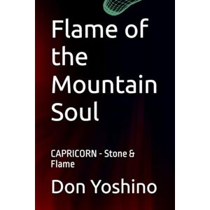 Yoshino, Don Flame of the Mountain Soul: CAPRICORN Stone & Flame (Twelve Flames Series – Individual Zodiac Editions) Yoshino, Don Flame of the Mountain Soul: CAPRICORN Stone & Flame (Twelve Flames Series – Individual Zodiac Editions)