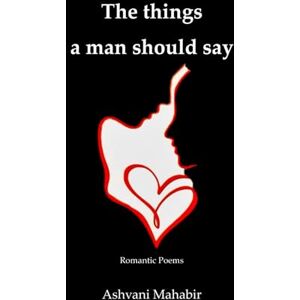 Mahabir, Mr. Ashvani The things a man should say Mahabir, Mr. Ashvani The things a man should say
