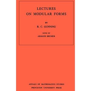 Gunning, R. C. Lectures on Modular Forms. (AM-48) (Annals of Mathematics Studies, 48) Gunning, R. C. Lectures on Modular Forms. (AM-48) (Annals of Mathematics Studies, 48)
