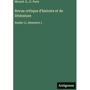Monod. G. Revue critique d'histoire et de littérature: Année 11, Semestre 1 Monod. G. Revue critique d'histoire et de littérature: Année 11, Semestre 1