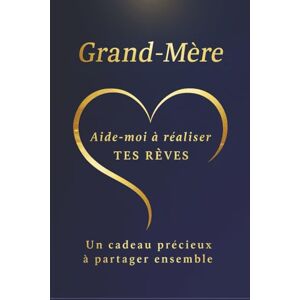Editions, Mindful Grand-Mère – Aide-moi à réaliser tes rêves: Un livre à remplir pour découvrir la vie et les rêves de votre grand-mère – un cadeau original et touchant (Collection Cœur d’Or) Editions, Mindful Grand-Mère – Aide-moi à réaliser tes rêves: Un livre à remplir pour découvrir la vie et les rêves de votre grand-mère – un cadeau original et touchant (Collection Cœur d’Or)