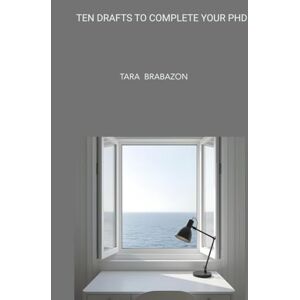 Brabazon, Tara Ten drafts to complete your PhD Brabazon, Tara Ten drafts to complete your PhD