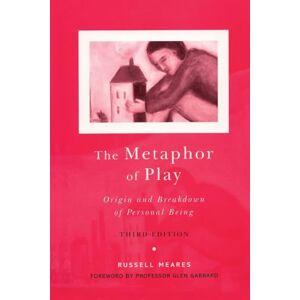 Meares, Russell The Metaphor of Play: Origin and Breakdown of Personal Being Meares, Russell The Metaphor of Play: Origin and Breakdown of Personal Being