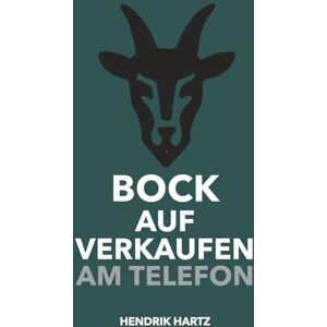 Hartz, Hendrik Bock auf Verkaufen am Telefon: Die Wahrheit über Telefonverkauf: Es ist leichter, als du denkst. Hartz, Hendrik Bock auf Verkaufen am Telefon: Die Wahrheit über Telefonverkauf: Es ist leichter, als du denkst.