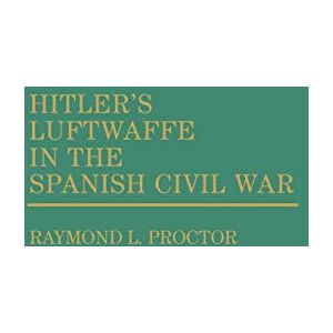 Hitler's Luftwaffe in the Spanish Civil War. (Contributions in Military Studies) Hitler's Luftwaffe in the Spanish Civil War. (Contributions in Military Studies)