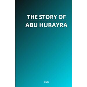AA, M The Story of Abu Hurayra AA, M The Story of Abu Hurayra