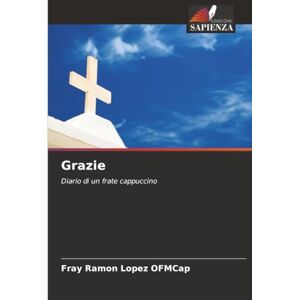 LOPEZ OFMCap, FRAY RAMON Grazie: Diario di un frate cappuccino LOPEZ OFMCap, FRAY RAMON Grazie: Diario di un frate cappuccino