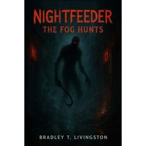 Livingston, Bradley T. NIGHTFEEDER: THE FOG HUNTS Livingston, Bradley T. NIGHTFEEDER: THE FOG HUNTS