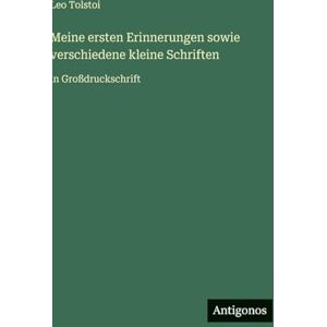 Tolstoi, Leo Meine ersten Erinnerungen sowie verschiedene kleine Schriften: in Großdruckschrift Tolstoi, Leo Meine ersten Erinnerungen sowie verschiedene kleine Schriften: in Großdruckschrift