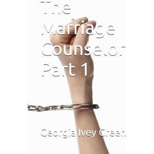 Green, Georgia Ivey The Marriage Counselor: Part 1 Green, Georgia Ivey The Marriage Counselor: Part 1