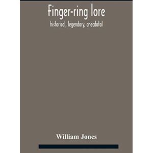 Jones, William Finger-ring lore: historical, legendary, anecdotal Jones, William Finger-ring lore: historical, legendary, anecdotal