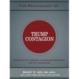 Lee The Psychology of Trump Contagion: An Existential Danger to American Democracy and All Humankind Lee The Psychology of Trump Contagion: An Existential Danger to American Democracy and All Humankind