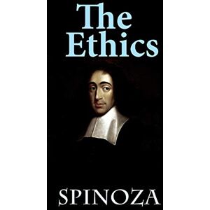 Spinoza, Benedict De The Ethics: Ethica Ordine Geometrico Demonstrata Spinoza, Benedict De The Ethics: Ethica Ordine Geometrico Demonstrata