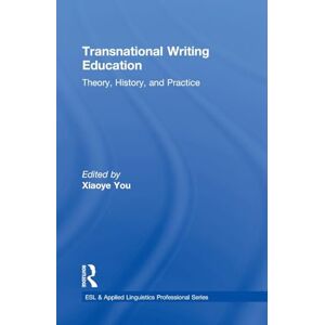 Transnational Writing Education: Theory, History, and Practice (ESL & Applied Linguistics Professional Series) Transnational Writing Education: Theory, History, and Practice (ESL & Applied Linguistics Professional Series)