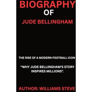 STEVE, WILLIAMS BIOGRAPHY OF JUDE BELLINGHAM: THE RISE OF A MODERN FOOTBALL ICON) “WHY JUDE BELLINGHAM’S STORY INSPIRES MILLIONS”. STEVE, WILLIAMS BIOGRAPHY OF JUDE BELLINGHAM: THE RISE OF A MODERN FOOTBALL ICON) “WHY JUDE BELLINGHAM’S STORY INSPIRES MILLIONS”.
