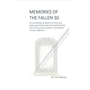 Maloney, Tom Memories of the Fallen 30: An assemblage of legacies of thirty law enforcement personnel who sacrificed their lives in the service of others Maloney, Tom Memories of the Fallen 30: An assemblage of legacies of thirty law enforcement personnel who sacrificed their lives in the service of others