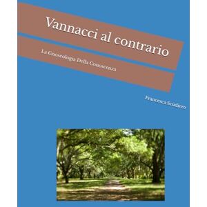 Scudiero, Francesca Vannacci al c0ntrari0: La Gnoseologia Della Conoscenza (e) dell' etica Scudiero, Francesca Vannacci al c0ntrari0: La Gnoseologia Della Conoscenza (e) dell' etica