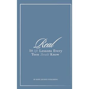 Publishing, Hope Journey Real: 50 Life Lessons Every Teen Should Know Publishing, Hope Journey Real: 50 Life Lessons Every Teen Should Know