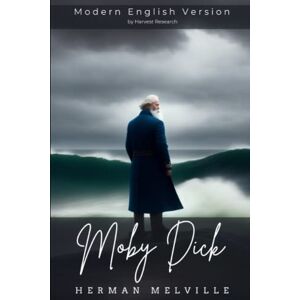 Melville, Herman Moby Dick Modern English Version (Translated, Illustrated, Annotated): A Timeless Tale of Obsession and Adventure, Modernized Eloquence for Today's Reader Melville, Herman Moby Dick Modern English Version (Translated, Illustrated, Annotated): A Timeless Tale of Obsession and Adventure, Modernized Eloquence for Today's Reader