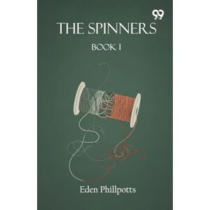 Phillpotts, Eden The SpinnersBook I (Edition1) Phillpotts, Eden The SpinnersBook I (Edition1)