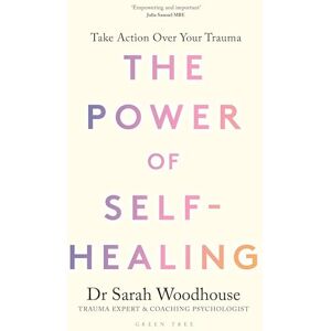 Woodhouse, Sarah The Power of Self-Healing: Take action over your trauma Woodhouse, Sarah The Power of Self-Healing: Take action over your trauma