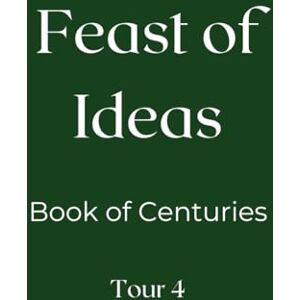 Smith, Mrs. Elizabeth Kilmer Feast of Ideas Book of Centuries Tour 4 (Feast of Ideas Tour 4) Smith, Mrs. Elizabeth Kilmer Feast of Ideas Book of Centuries Tour 4 (Feast of Ideas Tour 4)