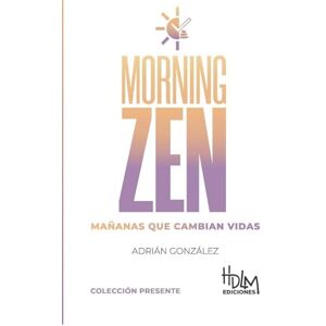 Gonzalez, Adrian Morning Zen (Español): Mañanas Que Cambian Vidas Gonzalez, Adrian Morning Zen (Español): Mañanas Que Cambian Vidas