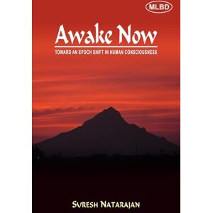 Natarajan, Suresh Awake Now: Toward an Epoch Shift in Human Consciousness Natarajan, Suresh Awake Now: Toward an Epoch Shift in Human Consciousness