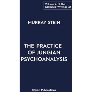 Stein, Murray The Collected Writings Of Murray Stein Volume 4: The Practice of Jungian Psychoanalysis Stein, Murray The Collected Writings Of Murray Stein Volume 4: The Practice of Jungian Psychoanalysis