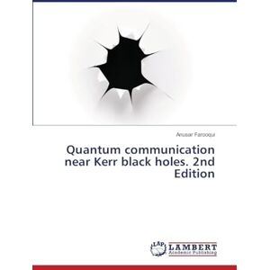 Farooqui, Anusar Quantum communication near Kerr black holes. 2nd Edition Farooqui, Anusar Quantum communication near Kerr black holes. 2nd Edition