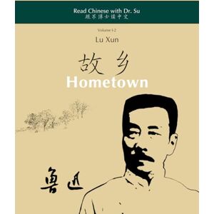 Lu Xun – „Hometown“: in simplified and traditional Chinese, with pinyin and additional explanations for self-study (Read Chinese with Dr. Su Texts with Extensive Annotations) Lu Xun – „Hometown“: in simplified and traditional Chinese, with pinyin and additional explanations for self-study (Read Chinese with Dr. Su Texts with Extensive Annotations)