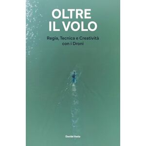 Vasta, Davide Oltre il volo: Regia, Tecnica e Creativitá con i Droni Vasta, Davide Oltre il volo: Regia, Tecnica e Creativitá con i Droni