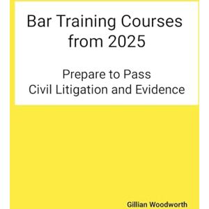 Woodworth, Gillian Prepare to Pass Bar Training Courses from 2025 Civil Litigation and Evidence Revision Woodworth, Gillian Prepare to Pass Bar Training Courses from 2025 Civil Litigation and Evidence Revision