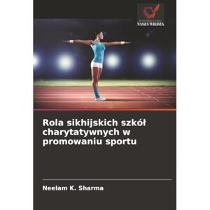 Sharma, Neelam K. Rola sikhijskich szkół charytatywnych w promowaniu sportu Sharma, Neelam K. Rola sikhijskich szkół charytatywnych w promowaniu sportu
