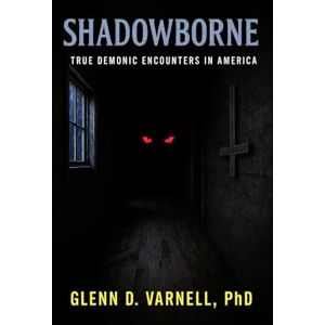 Varnell PhD, Glenn D Shadowborne: True Demonic Encounters in America (Paranormal America) Varnell PhD, Glenn D Shadowborne: True Demonic Encounters in America (Paranormal America)