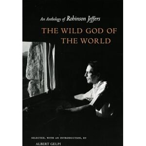The Wild God of the World: An Anthology of Robinson Jeffers The Wild God of the World: An Anthology of Robinson Jeffers