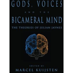 Kuijsten, Marcel Gods, Voices, and the Bicameral Mind: The Theories of Julian Jaynes Kuijsten, Marcel Gods, Voices, and the Bicameral Mind: The Theories of Julian Jaynes