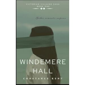 Kent, Constance Windemere Hall: Gothic Victorian Romance (Victorian Villains Saga) Kent, Constance Windemere Hall: Gothic Victorian Romance (Victorian Villains Saga)