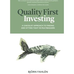 Fahlén, Björn Quality First Investing: A checklist approach to finding and sitting tight in multibaggers Fahlén, Björn Quality First Investing: A checklist approach to finding and sitting tight in multibaggers