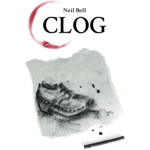 Bell, Neil CLOG: A collection of spoken word poetry 1996 2024 Bell, Neil CLOG: A collection of spoken word poetry 1996 2024