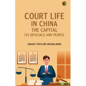 Taylor Court Life in China: The Capital Its Officials and People Taylor Court Life in China: The Capital Its Officials and People