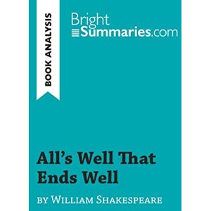 Summaries, Bright All's Well That Ends Well by William Shakespeare (Book Analysis): Detailed Summary, Analysis and Reading Guide (BrightSummaries.com) Summaries, Bright All's Well That Ends Well by William Shakespeare (Book Analysis): Detailed Summary, Analysis and Reading Guide (BrightSummaries.com)