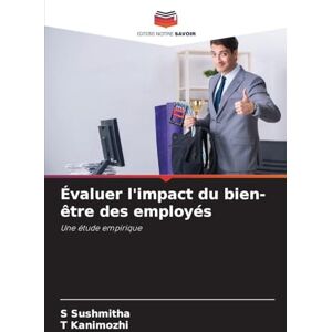 Sushmitha, S Évaluer l'impact du bien-être des employés: Une étude empirique Sushmitha, S Évaluer l'impact du bien-être des employés: Une étude empirique