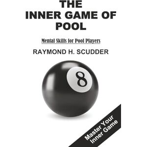 Scudder, Mr. Raymond H. THE INNER GAME OF POOL: Mental Skills For Pool Players Scudder, Mr. Raymond H. THE INNER GAME OF POOL: Mental Skills For Pool Players